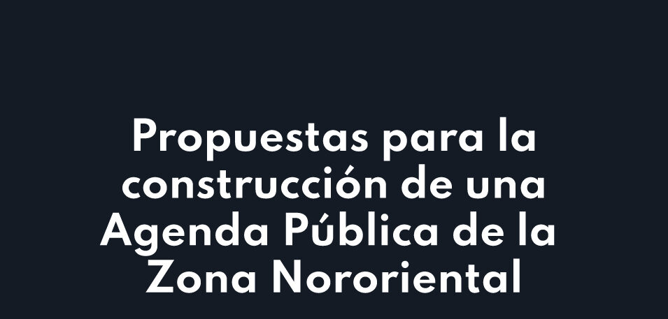 ¡A 100 años de la Nororiental, una sola comuna! Propuestas para la construcción de una Agenda Pública de la Zona Nororiental