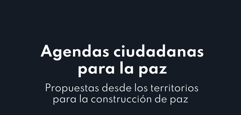 Agendas ciudadanas para la paz – Propuestas desde los territorios para la construcción de paz