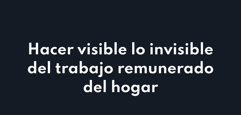 Hacer visible lo invisible del trabajo remunerado del hogar